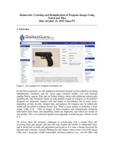 Homework: Crawling and Deduplication of Weapons Images Using Nutch and Tika Due: October 15, 2015 12pm PT 1. Overview  Figure 1: An example of a weapons classifieds site.