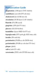 Pronunciation Guide amputation (AM-pyoo-TAY-shuhn) candidiasis (can-dih-DY-uh-siss) cholesterol (ko-LESS-tur-ol) circulation (SUR-kyoo-LAY-shuhn) fluoride (FLOR-eyed)