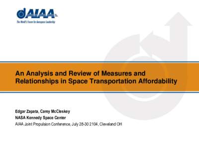 An Analysis and Review of Measures and Relationships in Space Transportation Affordability Edgar Zapata, Carey McCleskey NASA Kennedy Space Center AIAA Joint Propulsion Conference, July, Cleveland OH