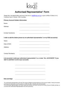 Authorised Representative* Form Please fill in the details below and return this form to [removed] or post to KISA, PO Box 5119, Frankston South, Victoria, 3199, Australia. Primary Account Holders Information Name