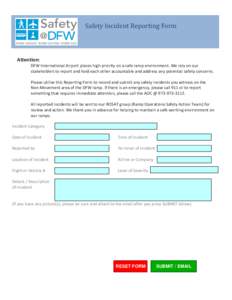 Safety Incident Reporting Form Attention: DFW International Airport places high priority on a safe ramp environment. We rely on our stakeholders to report and hold each other accountable and address any potential safety 