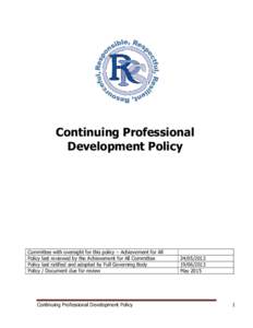 Continuing Professional Development Policy Committee with oversight for this policy – Achievement for All Policy last reviewed by the Achievement for All Committee Policy last ratified and adopted by Full Governing Bod