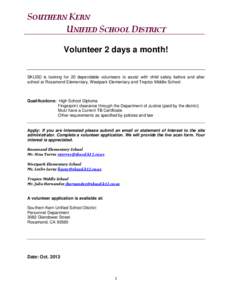 SOUTHERN KERN UNIFIED SCHOOL DISTRICT Volunteer 2 days a month! SKUSD is looking for 20 dependable volunteers to assist with child safety before and after school at Rosamond Elementary, Westpark Elementary and Tropico Mi