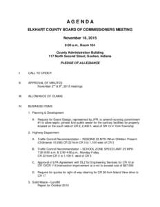 AGENDA ELKHART COUNTY BOARD OF COMMISSIONERS MEETING November 16, 2015 9:00 a.m., Room 104 County Administration Building 117 North Second Street, Goshen, Indiana