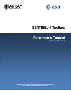 SENTINEL-1 Toolbox Polarimetric Tutorial Issued March 2015 Copyright © 2015 Array Systems Computing Inc. http://www.array.ca/ https://sentinel.esa.int/web/sentinel/toolboxes