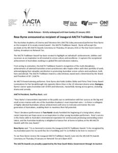   Media	
  Release	
  –	
  Strictly	
  embargoed	
  until	
  6am	
  Sunday	
  25	
  January	
  2015	
   	
   Rose	
  Byrne	
  announced	
  as	
  recipient	
  of	
  inaugural	
  AACTA	
  Trailblazer