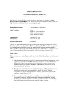 DETAIL OPPORTUNITY CENTER FOR TOBACCO PRODUCTS The Center for Tobacco Products is offering a Detail opportunity for a position as Senior Regulatory Counsel, GS[removed]The Detail is available immediately for a period up