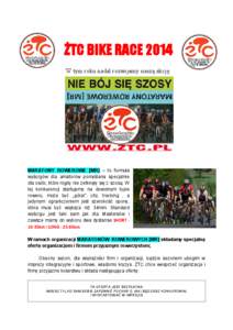 ŻTC BIKE RACE 2014 W tym roku nadal rozwijamy naszą akcję: MARATONY ROWEROWE [MR] – to formuła wyścigów dla amatorów pomyślana specjalnie dla osób, które nigdy nie zetknęły się z szosą. W