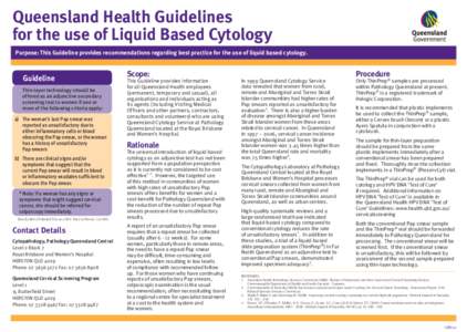 Queensland Health Guidelines for the use of Liquid Based Cytology Purpose: This Guideline provides recommendations regarding best practice for the use of liquid based cytology. Guideline Thin-layer technology should be