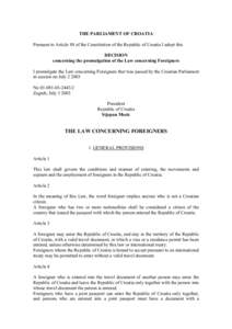 THE PARLIAMENT OF CROATIA Pursuant to Article 88 of the Constitution of the Republic of Croatia I adopt this DECISION concerning the promulgation of the Law concerning Foreigners I promulgate the Law concerning Foreigner