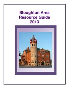 Stoughton Area Resource Guide 2013 PURPOSE AND RECOGNITION The Stoughton Area Resource Guide provides a listing of basic services for