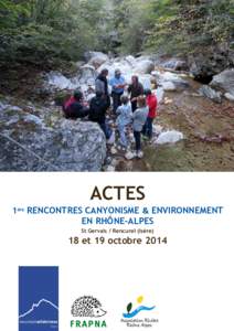 ACTES 1ère RENCONTRES CANYONISME & ENVIRONNEMENT EN RHÔNE-ALPES St Gervais / Rencurel (Isère)  18 et 19 octobre 2014