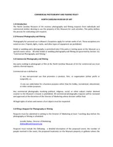 COMMERCIAL PHOTOGRAPHY AND FILMING POLICY NORTH CAROLINA MUSEUM OF ART 1.0 Introduction The North Carolina Museum of Art receives photography and filming requests from individuals and commercial entities desiring to use 