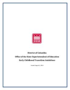 District of Columbia Office of the State Superintendent of Education Early Childhood Transition Guidelines Issued: August 4, 2014  OSSE Early Childhood Transition Guidelines