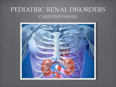 PEDIATRIC RENAL DISORDERS CHRISTINE HAWKS URINARY TRACT INFECTIONS