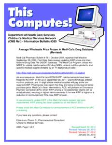 Department of Health Care Services Children’s Medical Services Network (CMS Net) - Information Bulletin #385 Average Wholesale Price Frozen in Medi-Cal’s Drug Database (Revised) Medi-Cal Pharmacy Bulletin # 761, Octo