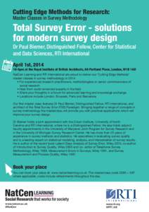 Cutting Edge Methods for Research: Master Classes in Survey Methodology Total Survey Error - solutions for modern survey design Dr Paul Biemer, Distinguished Fellow, Center for Statistical