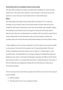 Social Media and Its Uses in Helping Victims of Sexual Assault This paper offers an alternate view about social media and its possibilities for victims of sexual assault to the e-crime version where people are at risk of