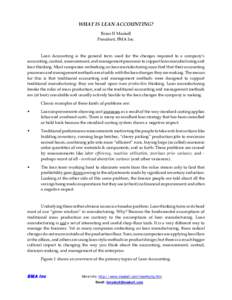 WHAT IS LEAN ACCOUNTING? Brian H Maskell President, BMA Inc. Lean  Accounting  is  the  general  term  used  for  the  changes  required  to  a  company’s accounting, control, measurement, and m