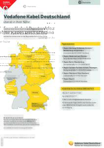 Standorte  Vodafone Kabel Deutschland überall in Ihrer Nähe Vodafone Kabel Deutschland hat sechs Regionalzentren in Deutschland. Ihr persönlicher Ansprechpartner ist überall direkt