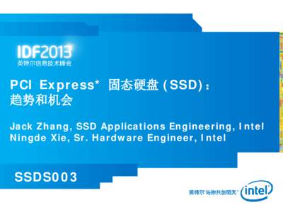 PCI Express* 固态硬盘 (SSD)： 趋势和机会 Jack Zhang, SSD Applications Engineering, Intel Ningde Xie, Sr. Hardware Engineer, Intel  SSDS003