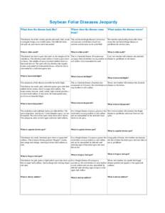 Soybean Foliar Diseases Jeopardy  This disease has white cottony growth and small, dark, round This soil-borne fungal disease (Sclerotinia or elongate bumps on or within stems. The infected stems sclerotiorum) overwinter