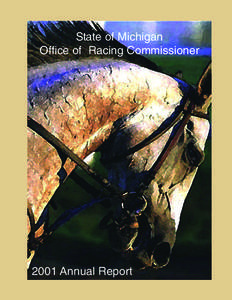 State of Michigan Office of Racing Commissioner 2001 Annual Report  Cover : The image on the cover is taken from an original photograph by © Barbara D. Livingston.