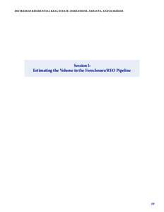 DIST R E S SE D R E SI DE N T I A L R E A L E STAT E : DI M E NSIONS , I M PAC TS , A N D R E M E DI E S  Session I: Estimating the Volume in the Foreclosure/REO Pipeline  19