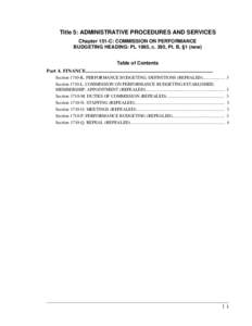 Title 5: ADMINISTRATIVE PROCEDURES AND SERVICES Chapter 151-C: COMMISSION ON PERFORMANCE BUDGETING HEADING: PL 1995, c. 395, Pt. B, §1 (new) Table of Contents Part 4. FINANCE.............................................