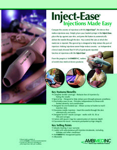 Inject-Ease Injections Made Easy ® Conquer the anxiety of injections with the Inject-Ease®, the device that makes injections easy. Simply place your loaded syringe in the Inject-Ease,