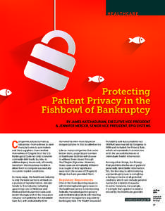 Protecting Patient Privacy in the Fishbowl of Bankruptcy BY JAMES KATCHADURIAN, EXECUTIVE VICE PRESIDENT & JENNIFER MERCER, SENIOR VICE PRESIDENT, EPIQ SYSTEMS
