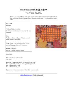 Fun Freebie from Butt Knits™ Fun Freebie Dishcloth This is a fun washcloth that knits up in no time. Worked in orange and brown it made me think of fall and of course, pumpkin pie! This pattern will make a lovely washc