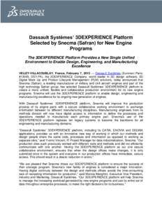 Dassault Systèmes’ 3DEXPERIENCE Platform Selected by Snecma (Safran) for New Engine Programs The 3DEXPERIENCE Platform Provides a New Single Unified Environment to Enable Design, Engineering, and Manufacturing Excelle