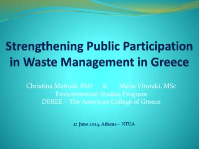 Christina Marouli, PhD & Maria Vitoraki, MSc Environmental Studies Program DEREE – The American College of Greece 12 June 2014, Athens – NTUA