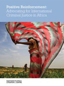 Positive Reinforcement: Advocating for International Criminal Justice in Africa Positive Reinforcement: Advocating for International