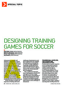 S P EC I A L T O P I C  DESIGNING TRAINING GAMES FOR SOCCER Mads Møller Jensen, Aarhus University Majken K. Rasmussen, Aarhus University