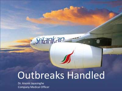 Outbreaks Handled Outbreaks handled Dr. Anomi Jayasinghe Company Medical Officer  Our network