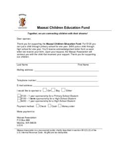 Maasai Children Education Fund Together, we are connecting children with their dreams! Dear sponsor, Thank you for supporting the Maasai Children Education Fund. For $120 you can put a child through primary school for on