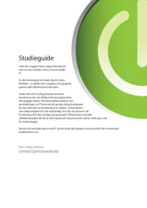 Studieguide I den här mappen finns viktig information som rör dina studier och hur du använder IT. En del information rör både dig och dina föräldrar - ta därför hem mappen och gå gärna