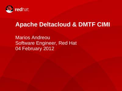 Apache Deltacloud & DMTF CIMI Marios Andreou Software Engineer, Red Hat 04 February[removed]