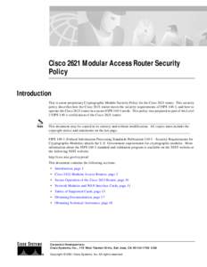 Cisco 2621 Modular Access Router Security Policy Introduction This is a non-proprietary Cryptographic Module Security Policy for the Cisco 2621 router. This security policy describes how the Cisco 2621 router meets the s