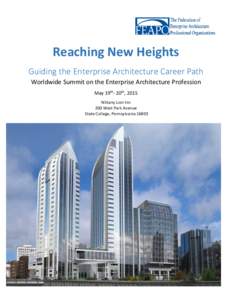 Reaching New Heights Guiding the Enterprise Architecture Career Path Worldwide Summit on the Enterprise Architecture Profession May 19th- 20th, 2015 Nittany Lion Inn 200 West Park Avenue