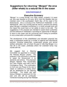 Suggestions for returning “Morgan” the orca (killer whale) to a natural life in the ocean www.freemorgan.nl Executive Summary “Morgan” is a young female orca (killer whale), probably 3-4 years