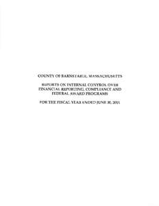 COUNTY OF BARNSTABLE, MASSACHUSETTS REPORTS ON INTERNAL CONTROL OVER FINANCIAL REPORTING, COMPLIANCE AND FEDERAL AWARD PROGRAMS FOR THE FISCAL YEAR ENDED IUNE 30,2011