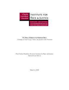 No More Children Left Behind Bars A Briefing on Youth Gang Violence and Juvenile Crime Prevention The Charles Hamilton Houston Institute for Race and Justice Harvard Law School