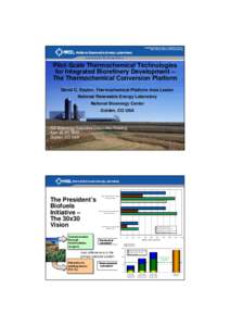 Pilot-Scale Thermochemical Technologies for Integrated Biorefinery Development – The Thermochemical Conversion Platform David C. Dayton, Thermochemical Platform Area Leader National Renewable Energy Laboratory National