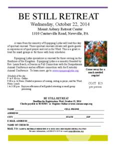 BE STILL RETREAT Wednesday, October 22, 2014 Mount Asbury Retreat Center 1310 Centerville Road, Newville, PA A team from the ministry of Equipping Lydia will lead this day of spiritual renewal. These spiritual renewal re
