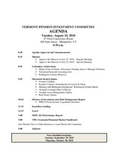 VERMONT PENSION INVESTMENT COMMITTEE  AGENDA Tuesday, August 24, 2010 4th Floor Conference Room 109 State Street - Montpelier, VT