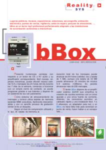 Lugares públicos, museos, exposiciones, estaciones, escenografía, ce animación electrónica, puntos de ventas, vigilancia, salas de espera, ra parques de atracciones, ... bBox es un lector mp3 profesional perfectamant