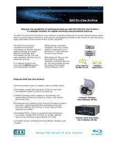 Discover the simplicity of archiving & back-up with the DAX On-Line Archive A complete solution for digital archiving and permanent back-up The DAX On-Line Archive transforms your endlessly increasing storage into a dyna